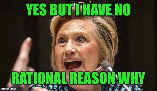 YES BUT I HAVE NO RATIONAL REASON WHY | made w/ Imgflip meme maker