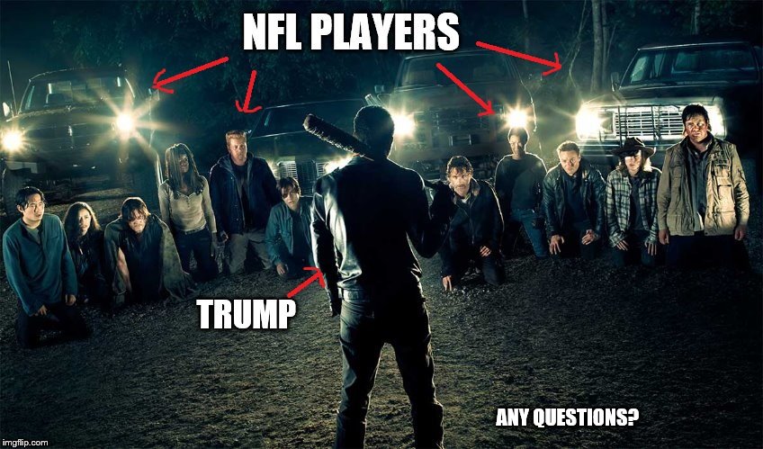 nfl trump | ANY QUESTIONS? | image tagged in trump,nfl,kneel,negan | made w/ Imgflip meme maker