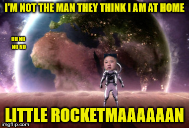 Sorry, I couldn't resist . . . aaah the wonders of Elton John, and all who have remixed it (so me as well now) | I'M NOT THE MAN THEY THINK I AM AT HOME; OH NO NO NO; LITTLE ROCKETMAAAAAAN | image tagged in trump,kim jong un,little rocket man,elton john,memes,rockets | made w/ Imgflip meme maker