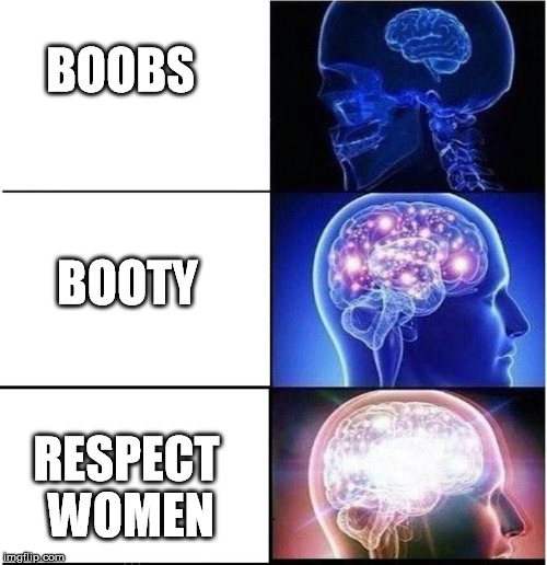BOOBS RESPECT WOMEN BOOTY | made w/ Imgflip meme maker