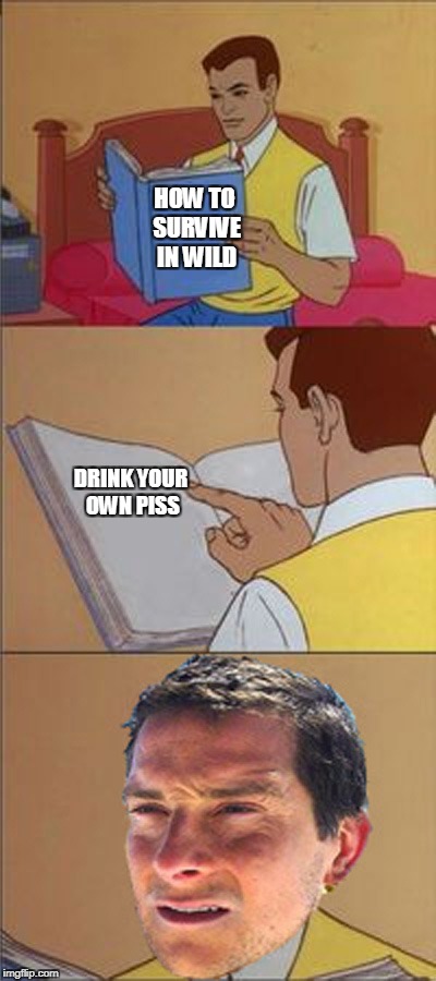 Probably the best Photoshop meme I made | HOW TO SURVIVE IN WILD; DRINK YOUR OWN PISS | image tagged in peter parker reading a book,memes,funny,bear grylls,piss,dank | made w/ Imgflip meme maker