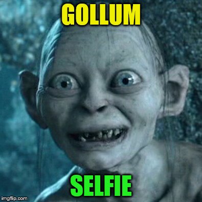 GOLLUM SELFIE | made w/ Imgflip meme maker