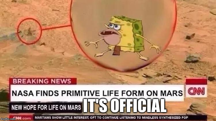 New life on Mars has been spotted! | IT'S OFFICIAL | image tagged in spongegar,mars,aliens | made w/ Imgflip meme maker