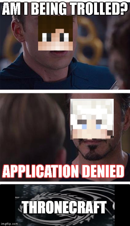 AM I BEING TROLLED? APPLICATION DENIED | made w/ Imgflip meme maker