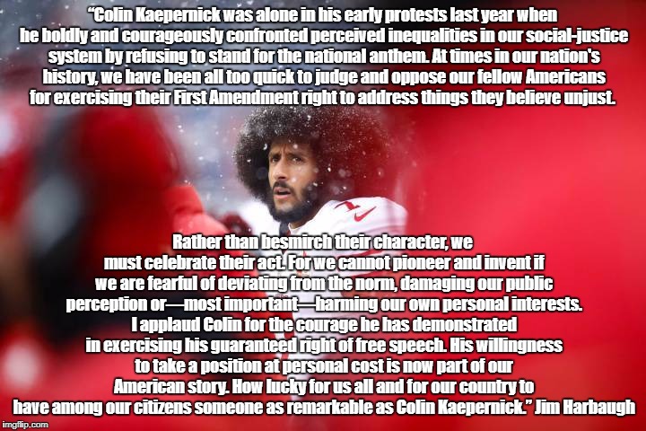 “Colin Kaepernick was alone in his early protests last year when he boldly and courageously confronted perceived inequalities in our social- | made w/ Imgflip meme maker