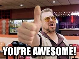YOU'RE AWESOME! | made w/ Imgflip meme maker