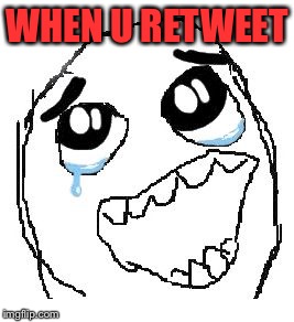 Happy Guy Rage Face | WHEN U RETWEET | image tagged in memes,happy guy rage face | made w/ Imgflip meme maker