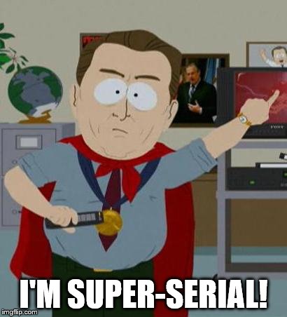 I'M SUPER-SERIAL! | made w/ Imgflip meme maker