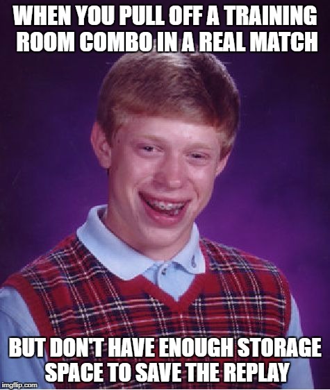 Cri everytiem | WHEN YOU PULL OFF A TRAINING ROOM COMBO IN A REAL MATCH; BUT DON'T HAVE ENOUGH STORAGE SPACE TO SAVE THE REPLAY | image tagged in memes,bad luck brian,ssb4,street fighter | made w/ Imgflip meme maker