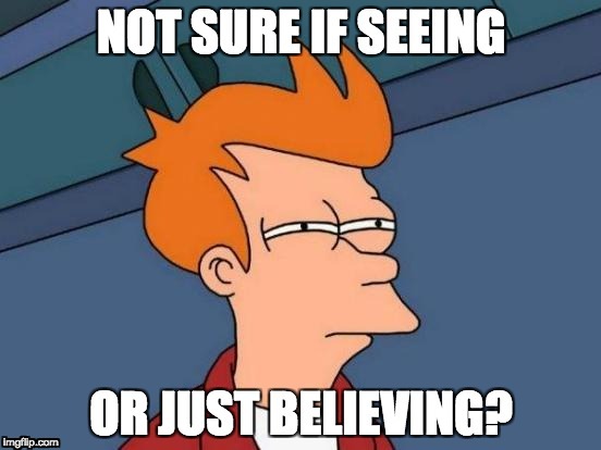 Not sure if... | image tagged in not sure if,disbelief,drama,life,lie | made w/ Imgflip meme maker