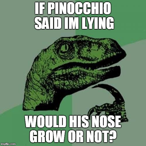 Philosoraptor Meme | IF PINOCCHIO SAID IM LYING; WOULD HIS NOSE GROW OR NOT? | image tagged in memes,philosoraptor | made w/ Imgflip meme maker