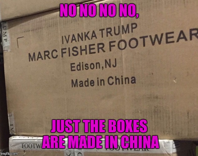 NO NO NO NO, JUST THE BOXES ARE MADE IN CHINA | made w/ Imgflip meme maker