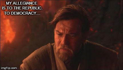 When you meet a hot girl who likes you and you have lots of common but reveals she loves Donald Trump and Fox News | MY ALLEGIANCE IS TO THE REPUBLIC. TO DEMOCRACY.... | image tagged in fox news star wars democracy trump obi-wan | made w/ Imgflip meme maker