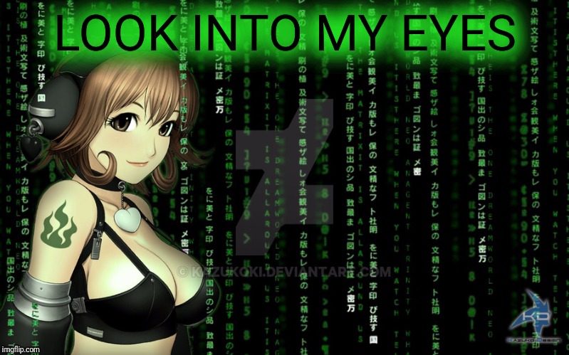 LOOK INTO MY EYES | made w/ Imgflip meme maker