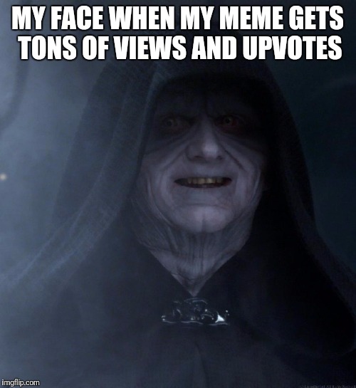 Of course I'm gonna credit Craziness for the help! | MY FACE WHEN MY MEME GETS TONS OF VIEWS AND UPVOTES | image tagged in palpatine smiling,funny,star wars,meme | made w/ Imgflip meme maker