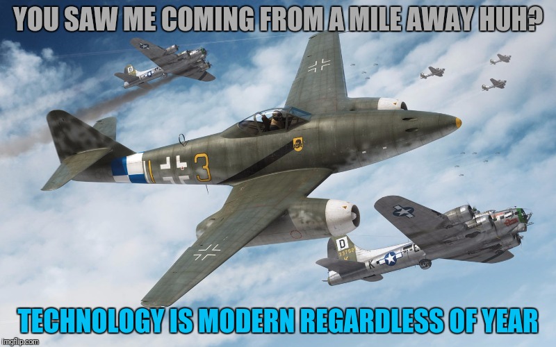 YOU SAW ME COMING FROM A MILE AWAY HUH? TECHNOLOGY IS MODERN REGARDLESS OF YEAR | made w/ Imgflip meme maker
