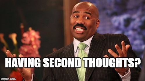 HAVING SECOND THOUGHTS? | image tagged in memes,steve harvey | made w/ Imgflip meme maker
