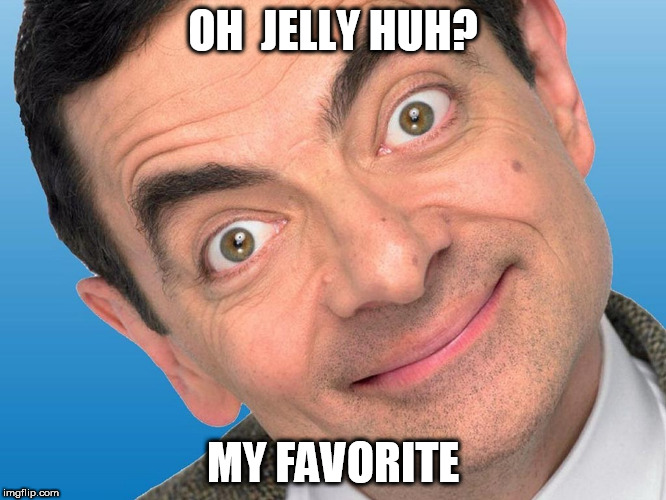 OH  JELLY HUH? MY FAVORITE | made w/ Imgflip meme maker