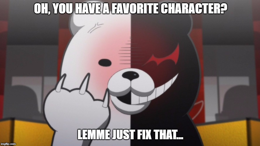 OH, YOU HAVE A FAVORITE CHARACTER? LEMME JUST FIX THAT... | made w/ Imgflip meme maker