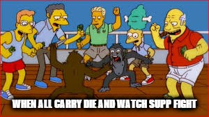 Monkey fight | WHEN ALL CARRY DIE AND WATCH SUPP FIGHT | image tagged in monkey fight | made w/ Imgflip meme maker