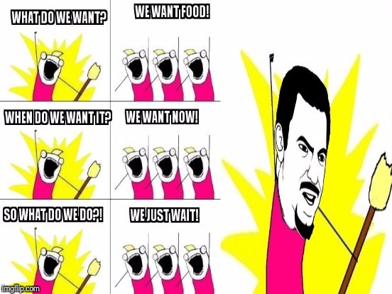 What do we want meme! | image tagged in what do we want,are you serious | made w/ Imgflip meme maker