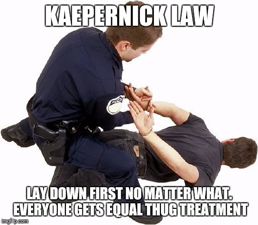 Equality Law | KAEPERNICK LAW; LAY DOWN FIRST NO MATTER WHAT. EVERYONE GETS EQUAL THUG TREATMENT | image tagged in equality,colin kaepernick,kaepernick | made w/ Imgflip meme maker