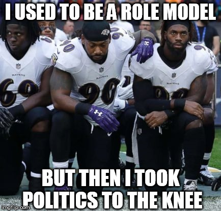 Role Models | I USED TO BE A ROLE MODEL; BUT THEN I TOOK POLITICS TO THE KNEE | image tagged in football,taking a knee,role model | made w/ Imgflip meme maker