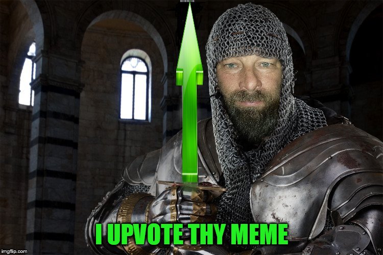 I UPVOTE THY MEME | made w/ Imgflip meme maker