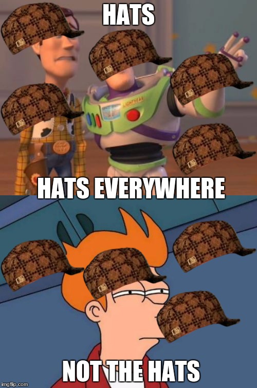 NOT THE HATS | HATS; HATS EVERYWHERE; NOT THE HATS | image tagged in hats | made w/ Imgflip meme maker