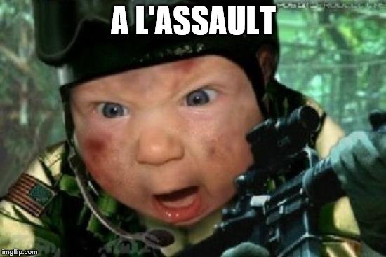 army baby | A L'ASSAULT | image tagged in army baby | made w/ Imgflip meme maker