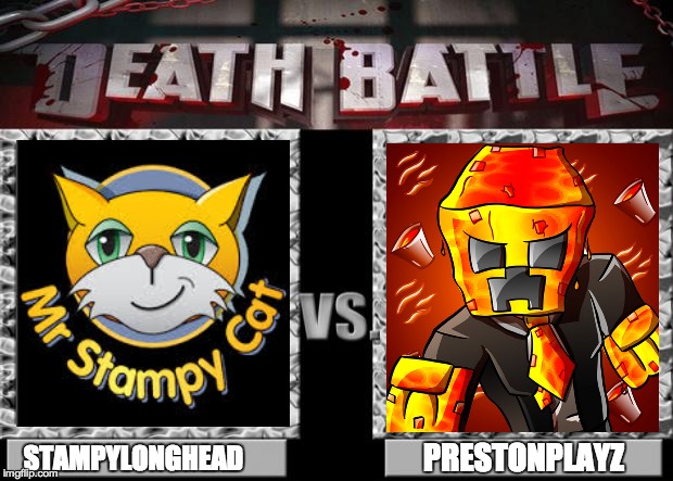 death battle | PRESTONPLAYZ; STAMPYLONGHEAD | image tagged in death battle | made w/ Imgflip meme maker