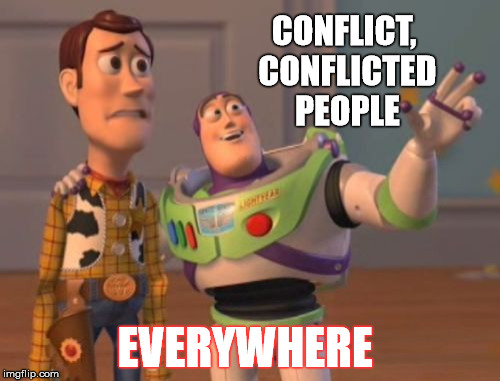 X, X Everywhere Meme | CONFLICT, CONFLICTED PEOPLE EVERYWHERE | image tagged in memes,x x everywhere | made w/ Imgflip meme maker