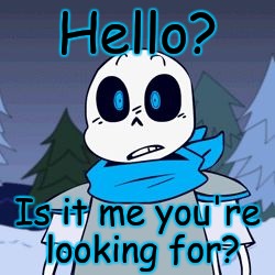PAPYRUSSSSS | Hello? Is it me you're looking for? | image tagged in papyrusssss | made w/ Imgflip meme maker