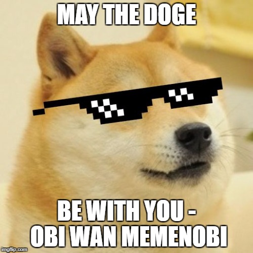 MLG Doge | MAY THE DOGE; BE WITH YOU - OBI WAN MEMENOBI | image tagged in mlg doge,dogecoin | made w/ Imgflip meme maker