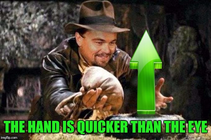 Raiders of the lost upvote | THE HAND IS QUICKER THAN THE EYE | image tagged in raiders of the lost upvote | made w/ Imgflip meme maker