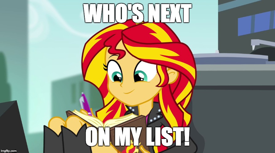 She wants more! | WHO'S NEXT; ON MY LIST! | image tagged in memes,sunset shimmer,ponies,a little something | made w/ Imgflip meme maker