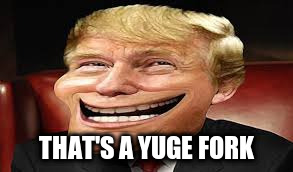 THAT'S A YUGE FORK | made w/ Imgflip meme maker