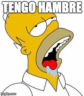 Hungry Homer | TENGO HAMBRE | image tagged in hungry homer | made w/ Imgflip meme maker