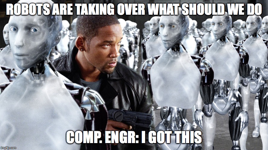 robot | ROBOTS ARE TAKING OVER WHAT SHOULD WE DO; COMP. ENGR: I GOT THIS | image tagged in robot | made w/ Imgflip meme maker