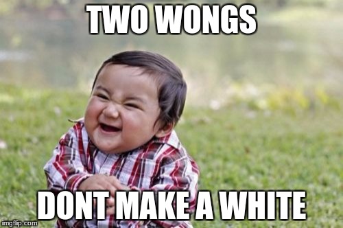 Evil Toddler Meme | TWO WONGS; DONT MAKE A WHITE | image tagged in memes,evil toddler | made w/ Imgflip meme maker