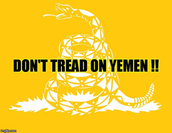 DON'T TREAD ON YEMEN !! | made w/ Imgflip meme maker