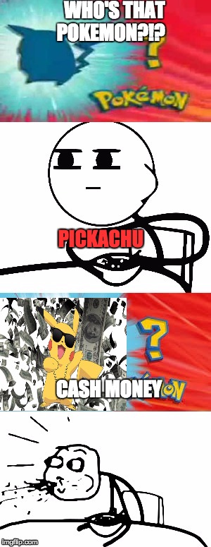 Who's that Pokémon? | WHO'S THAT POKEMON?!? PICKACHU; CASH MONEY | image tagged in who's that pokmon | made w/ Imgflip meme maker