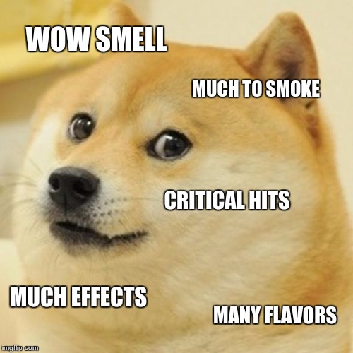 Doge Meme | WOW SMELL MUCH TO SMOKE CRITICAL HITS MUCH EFFECTS MANY FLAVORS | image tagged in memes,doge | made w/ Imgflip meme maker