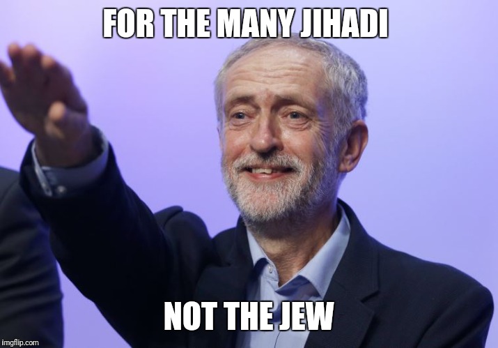 Corbyn Salute | FOR THE MANY JIHADI; NOT THE JEW | image tagged in corbyn salute | made w/ Imgflip meme maker