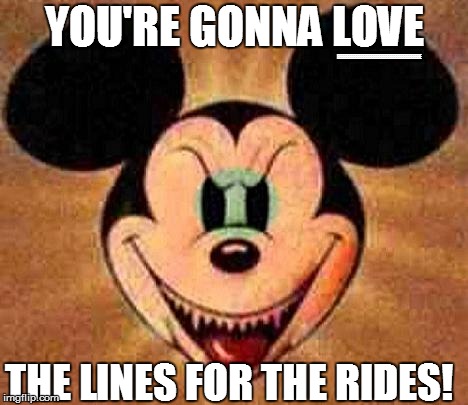 YOU'RE GONNA LOVE EEEEEEEEEEEEEEEEEEEEEEEEEEEEEEEEEEEEEEEEEE THE LINES FOR THE RIDES! | made w/ Imgflip meme maker
