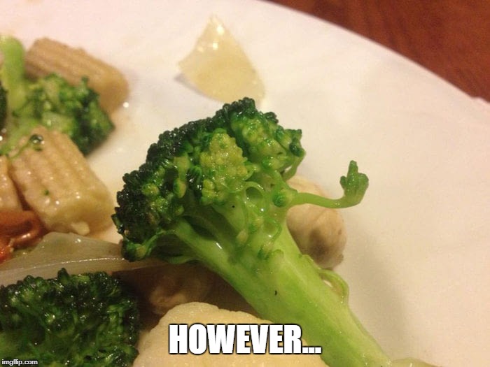 Argument Broccoli | HOWEVER... | image tagged in argument | made w/ Imgflip meme maker