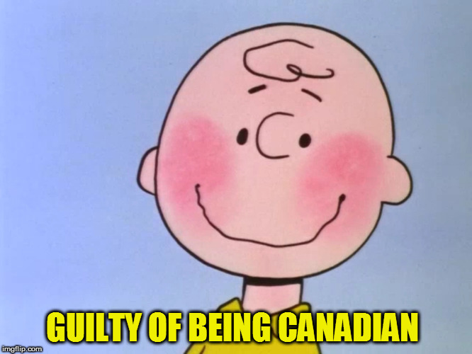 GUILTY OF BEING CANADIAN | made w/ Imgflip meme maker