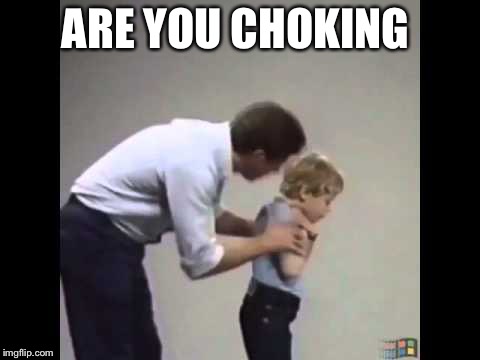 ARE YOU CHOKING | image tagged in choking,funny memes | made w/ Imgflip meme maker