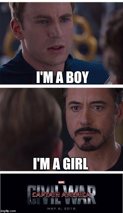 Marvel Civil War 1 | I'M A BOY; I'M A GIRL | image tagged in memes,marvel civil war 1 | made w/ Imgflip meme maker