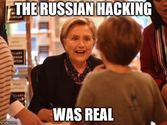 The Clint | THE RUSSIAN HACKING; WAS REAL | image tagged in the clint | made w/ Imgflip meme maker
